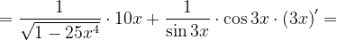 \dpi{120} =\frac{1}{\sqrt{1- 25x^{4} }}\cdot 10x +\frac{1}{\sin 3x}\cdot\cos 3x \cdot \left ( 3x \right )'=